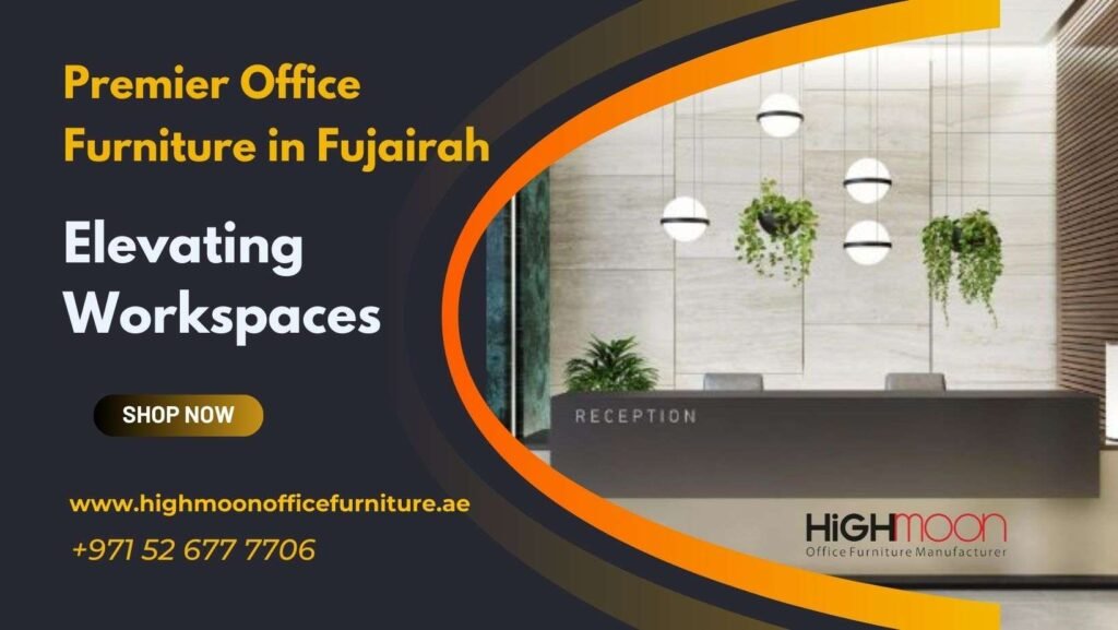 Premier Office Furniture in Fujairah Elevating Workspaces