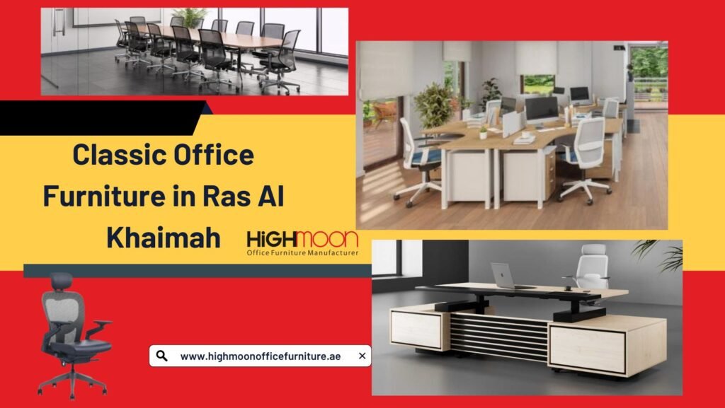 Classic Office Furniture in Ras Al Khaimah - Timeless Designs