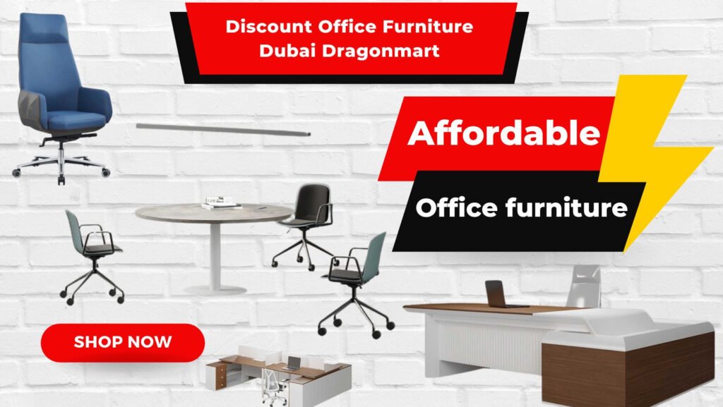 Explore Affordable, High-Quality Discount Office Furniture in Dubai At Dragon Mart