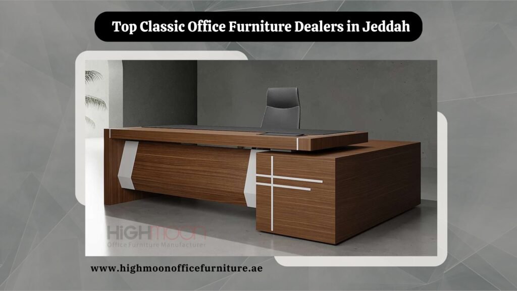 Classic Office Furniture Dealers in Jeddah