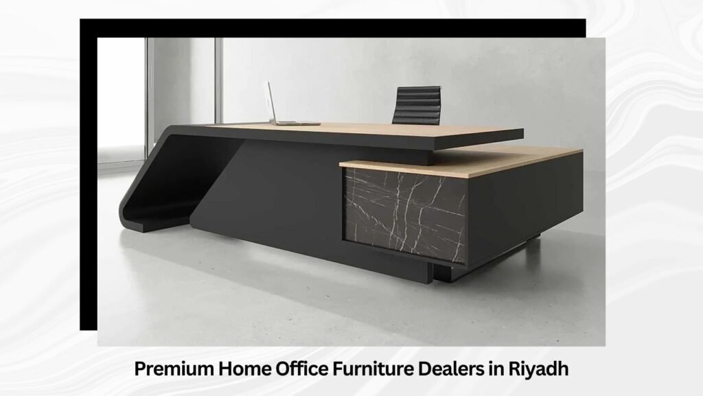 Home Office Furniture Dealers in Riyadh