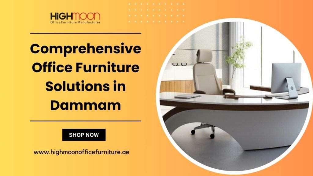 Office Furniture Dealers in Dammam