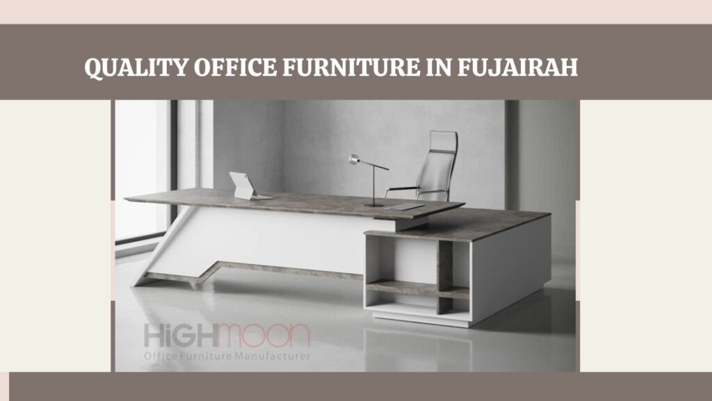 Quality Office Furniture in Fujairah