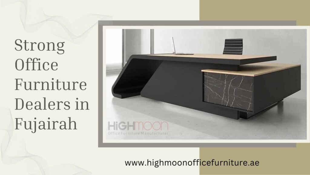 Strong Office Furniture Dealers in Fujairah
