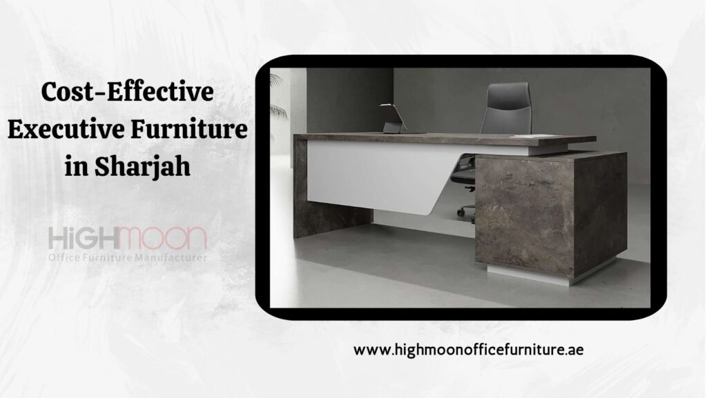 Cost-Effective Executive Furniture in Sharjah