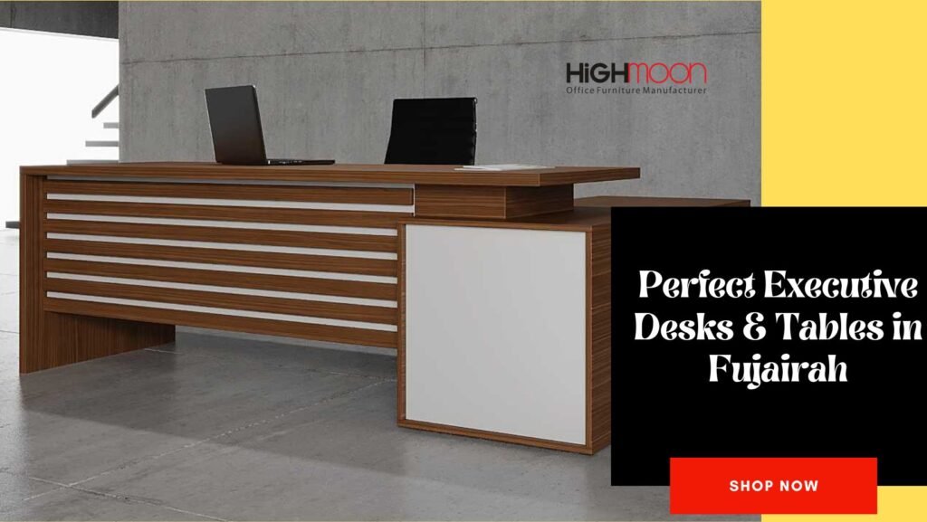 The Perfect Executive Desk in Fujairah - Elegant and Functional Office Furniture